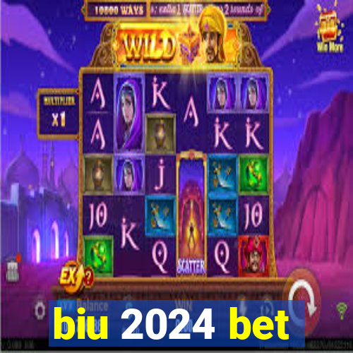 biu 2024 bet